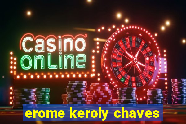 erome keroly chaves